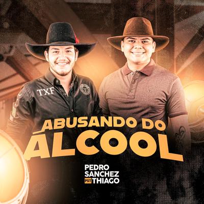 Abusando do Álcool (Ao Vivo) By Pedro Sanchez e Thiago's cover