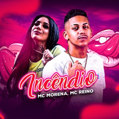 Incêndio By MC Reino, Mc Morena's cover