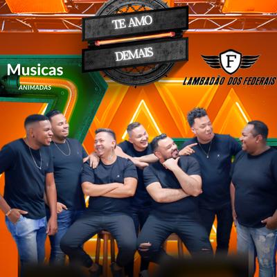 Te Amo Demais By Lambadão dos Federais, musicas animadas's cover