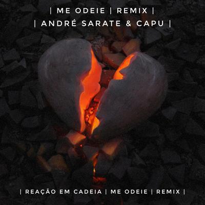 Me Odeie (André Sarate & Capu Remix) By Reação Em Cadeia, André Sarate, Capu's cover