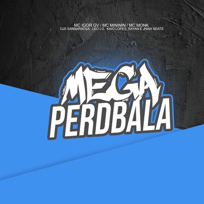 Mega pra Perdbala By mc igor gv, mc mininin, MC Monk, Dj Sanbarbosa, dj kaio lopes, Dj Rayan's cover
