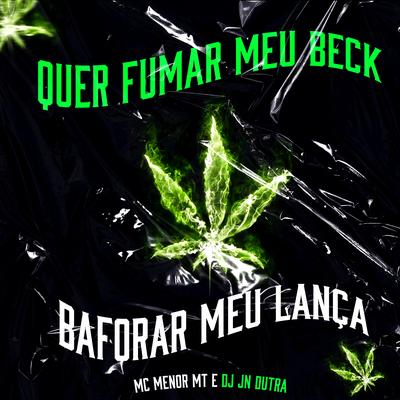 Quer Fumar Meu Beck , Baforar Meu Lança By Dj Jn Dutra's cover