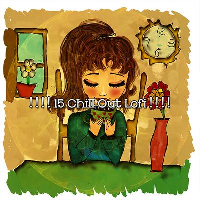 ! ! ! ! 15 Chill Out Lofi ! ! ! !'s cover