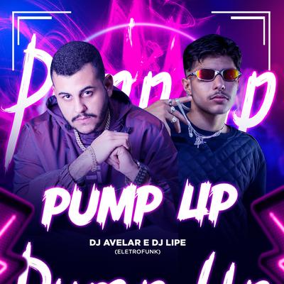 Pump up By DJ AVELAR, DJ Lipe EletroFunk's cover