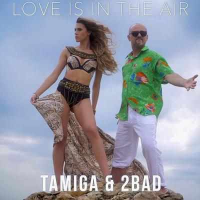 Love Is in the Air By Tamiga & 2Bad's cover