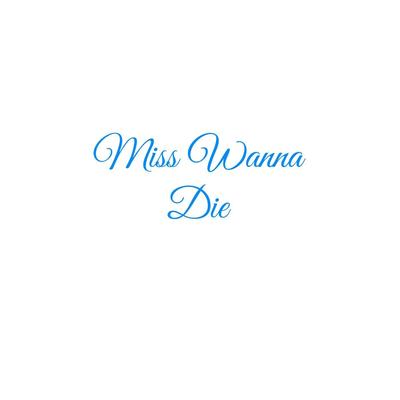 Miss Wanna Die's cover
