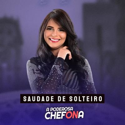 Saudade de Solteiro By A PODEROSA CHEFONA's cover
