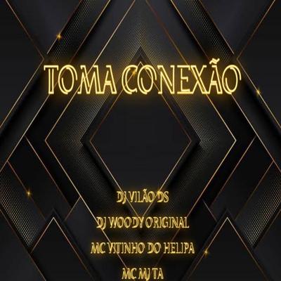 Toma Conexão (feat. DJ WOODY ORIGINAL) (feat. DJ WOODY ORIGINAL)'s cover