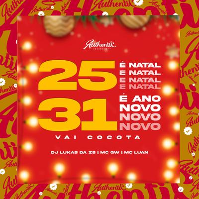 25 É Natal 31 É Ano Novo - Vai Cocota (feat. Mc Gw & Mc Luan) (feat. Mc Gw & Mc Luan) By DJ Lukas da ZS, Mc Gw, Mc Luan's cover