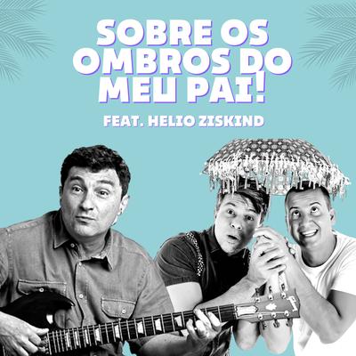 Sobre os Ombros do Meu Pai By rodrigo vulcano, juliano costela, Dois Palitos, Hélio Ziskind's cover