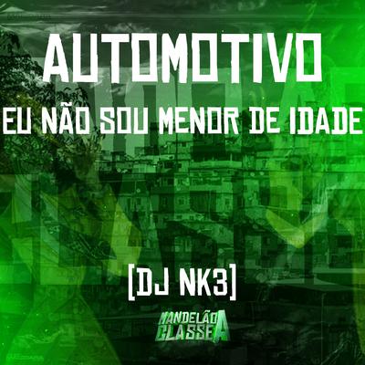 Automotivo Eu Não Sou Menor de Idade By DJ NK3's cover