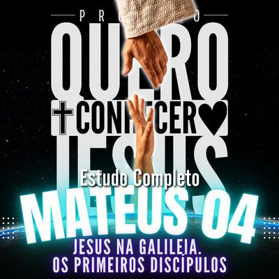 Estudo Completo Mateus 4: Jesus na Galileia By Projeto Quero Conhecer Jesus's cover