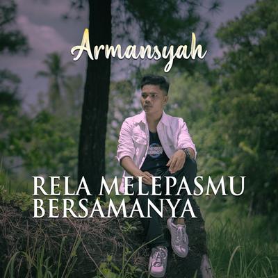 Relaku Melepasmu Bersamanya By Armansyah's cover