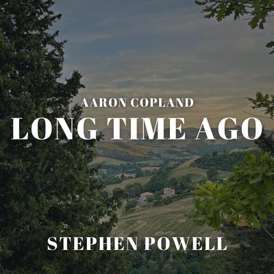 Copland: Old American Songs: Long Time Ago (Live) By Stephen Powell's cover