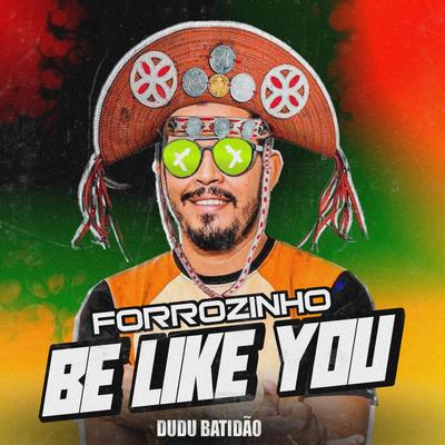 Forrozinho Be Like You By Dudu Batidão's cover