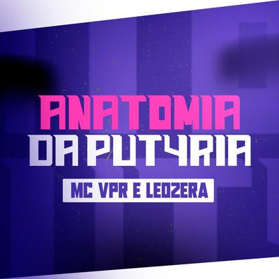 Anatomia da Put4Ria By LeoZera, Mc VPR's cover