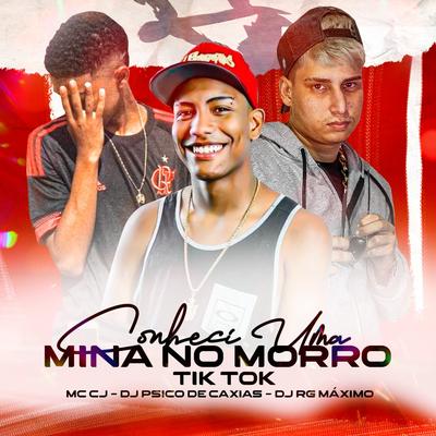 Conheci uma Mina no Morro - Tik Tok By DJ PSICO DE CAXIAS, DJ RG MÁXIMO, MC CJ's cover