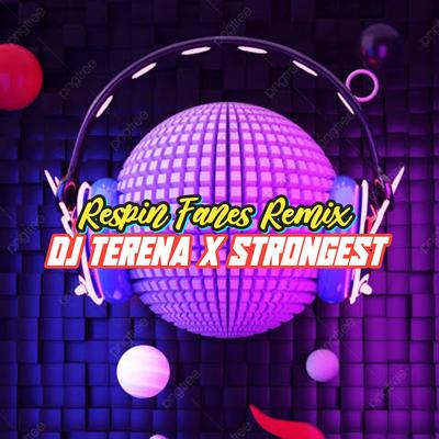 DJ TERENA X STRONGEST (Remix) By Respin Fanes Remix's cover