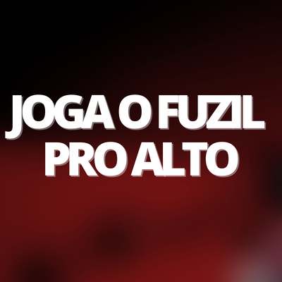 Joga o Fuzil pro Alto By DJ Oliver Mendes's cover