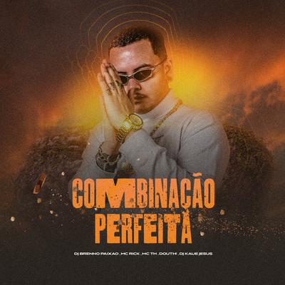 Combinacao Perfeita By Dj Brenno Paixão, Mc Th, MC Rick, Douth!'s cover