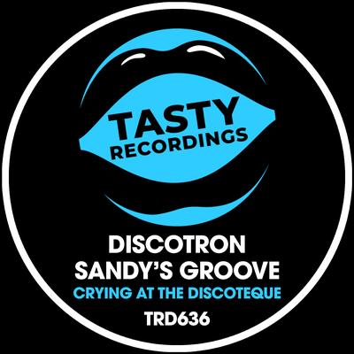 Crying At The Discoteque By Discotron, Sandy's Groove's cover