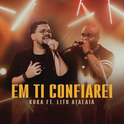 Em Ti Confiarei (feat. Lito Atalaia) By Kuka, Lito Atalaia's cover