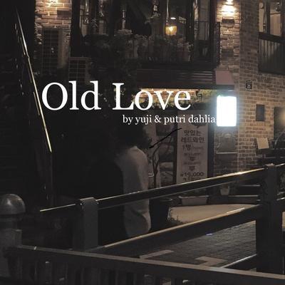 Old Love By yuji, putri dahlia's cover