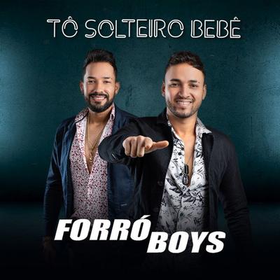 Tô Solteiro Bebê By Forró Boys's cover