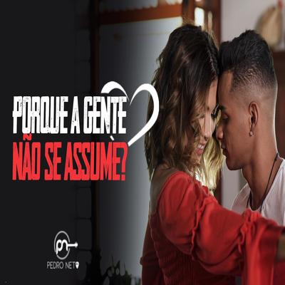 Porque a Gente Não Se Assume? By PEDRO NETO's cover