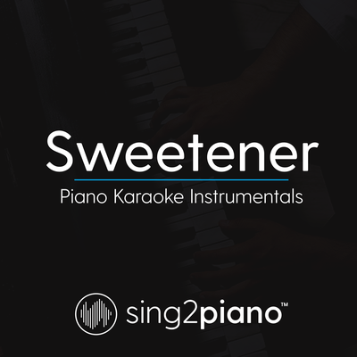 Sweetener (Originally Performed by Ariana Grande) (Piano Karaoke Version) By Sing2Piano's cover