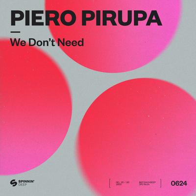 We Don’t Need By Piero Pirupa's cover