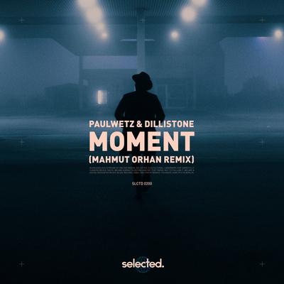 Moment (Mahmut Orhan Remix) By PaulWetz, Dillistone's cover