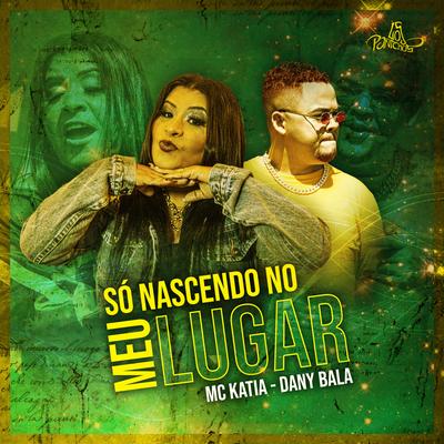 Só Nascendo No Meu Lugar By MC Katia, Dany Bala's cover