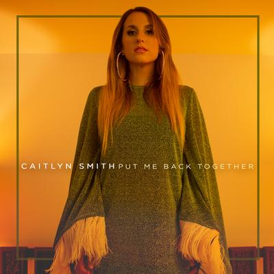 Put Me Back Together By Caitlyn Smith's cover