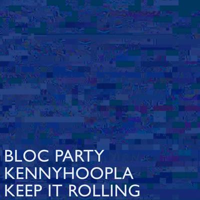 Keep It Rolling By Bloc Party, KennyHoopla's cover