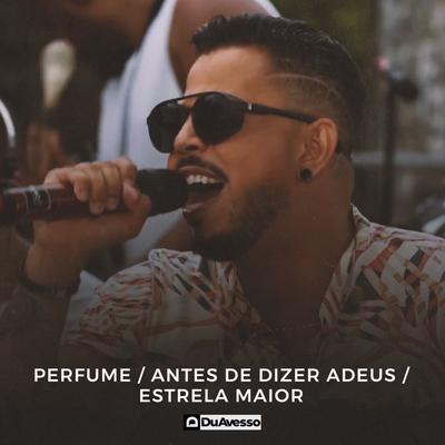 Perfume / Antes de Dizer Adeus / Estrela Maior By DuAvesso's cover