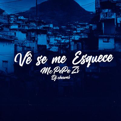 Vê Se Me Esquece By MC Pepê ZS, Dj Chaves's cover