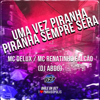 Uma Vez Piranha Piranha Sempre Será By MC Renatinho Falcão, DJ ABDO, Mc Delux's cover