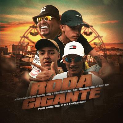 Roda Gigante By Salvador Da Rima, MC Leozinho ZS, MC Bruno MS, Mc GK, DJ Yuri Martins, DJ Faveliano's cover