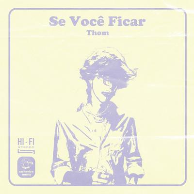 SE VOCÊ FICAR By Thom's cover