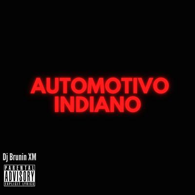 MTG Automotivo Indiano By Dj Brunin XM's cover