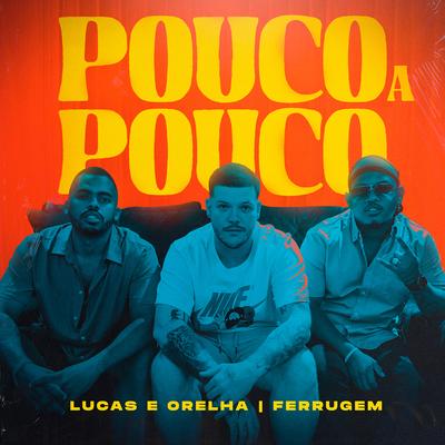 Pouco a Pouco By Lucas e Orelha, Ferrugem's cover