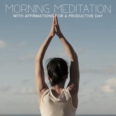 Morning Meditation with Affirmations for a Productive Day's cover