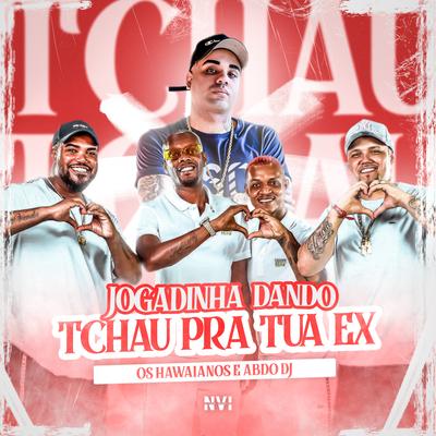 Jogadinha Dando Tchau pra Tua Ex By Os Hawaianos, DJ ABDO's cover