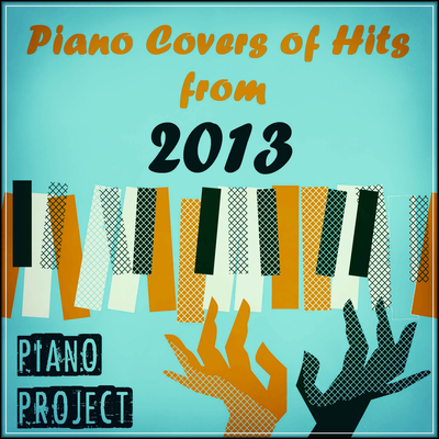 Piano Covers of Hits from 2013's cover