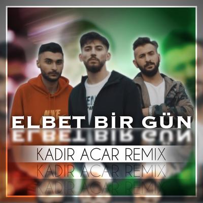 Elbet Bir Gün (Kadir Acar Remix)'s cover