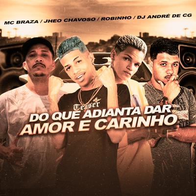 Do Que Adianta da Amor e Carinho By Jheo Chavoso, Mc Braza, Robinho, DJ Andre da CG's cover