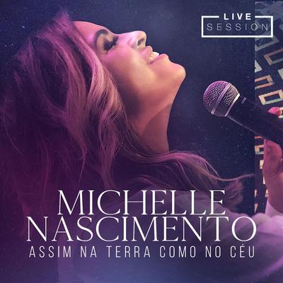 Assim na Terra como no Céu (Live Session) By Michelle Nascimento's cover