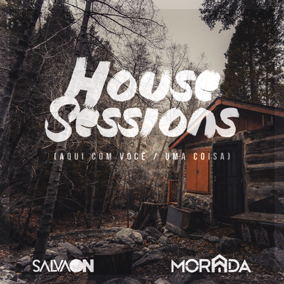 Aqui Com Você / Uma Coisa (House Sessions) By Salvaon, MORADA's cover