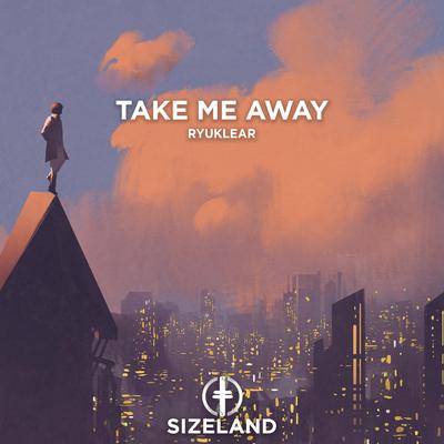 Take Me Away By Ryuklear's cover